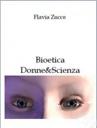 Bioetica: Donne & Scienza di Flavia Zucco - Ticonzero